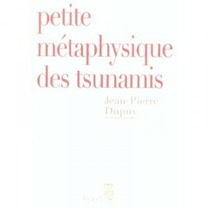 Petite Metaphysique Des Tsunamis - Jean-pierre Dupuy