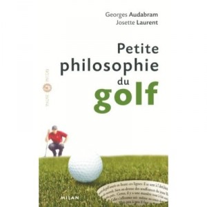 Petite Philosophie Du Golf - Georges Audabram , Josette Laurent