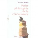 Petite Philosophie De La Connaissance - Bertrand Vergely