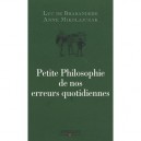 Petite Philosophie De Nos Erreurs Quotidiennes - Anne Mikolajczak , Luc De Brabandere