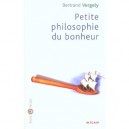 Petite Philosophie Du Bonheur - Bertrand Vergely
