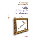 Petite Philosophie Du Bricoleur - Pierre-francois Dupont-beurier