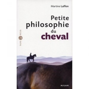 Petite Philosophie Du Cheval - Martine Laffon