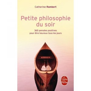 Petite Philosophie Du Soir , 365 Pensees Positives Pour Etre Heureux Tous Les Jours - Catherine Rambert
