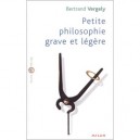 Petite Philosophie Grave Et Legere - Bertrand Vergely