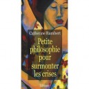 Petite Philosophie Pour Surmonter Les Crises - Catherine Rambert