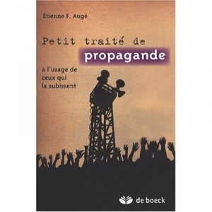 Petite Precis De Propagande A L'usage De Ceux Qui La Subissent - Auge