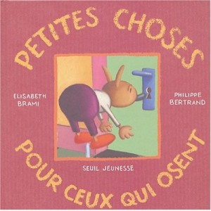 Petites Choses Pour Ceux Qui Osent - Elisabeth Brami , Philippe Bertrand