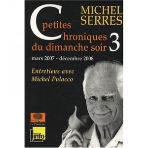 Petites Chroniques Dimanche Soir T.3 , Septembre 2007 - Janvier 2009 - Michel Serres , Michel Polacco