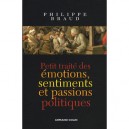 Petit Traite Des Emotions, Sentiments Et Passions Politiques - Philippe Braud