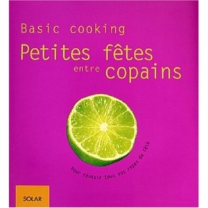 Petites Fetes Entre Copains , Basic Cooking - Cornelia Schinharl