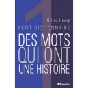 Petit Dictionnaire Des Mots Qui Ont Une Histoire - Gilles Henry