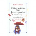 Petites Histoires Pour Devenir Grand T.2 , Des Contes Pour Leur Apprendre A S'occuper D'eux - Sophie Carquain