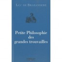 Petite Philosophie Des Grandes Trouvailles - Luc De Brabandere