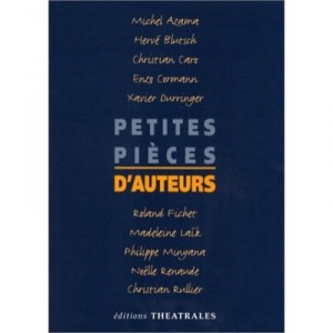 Petites Pieces D'auteurs - Michel Azama , Herve Blurich , Christian Caro , Enzo Cormann , Xavier Ourringer , Roland Fichet , Ma