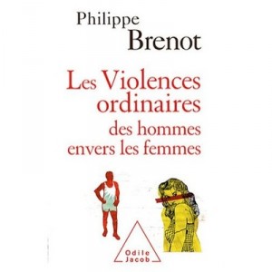 Les Violences Ordinaires Des Hommes Envers Les Femmes - Philippe Brenot