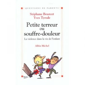Petite Terreur Ou Souffre-douleur , La Violence Dans La Vie De L'enfant - Stephane Bourcet , Yves Tyrode