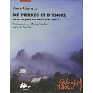 De Pierres Et D'encre , Chine, Au Pays Des Marchands Lettres - Anne Garrigue , Jianping Zhang