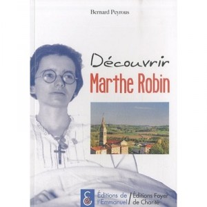 Decouvrir Marthe Robin - Bernard Peyrous