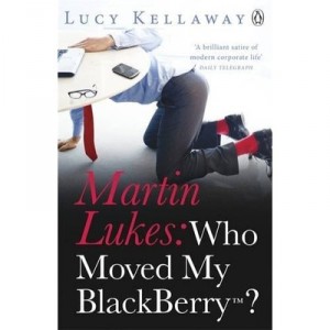 Martin Lukes: Who Moved My Blackberry? - Lucy Kellaway