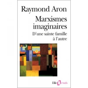 Marxismes Imaginaires , D'une Sainte Famille A L'autre - Raymond Aron