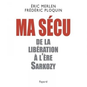 Ma Secu , De La Liberation A L'ere Sarkozy - F Ploquin , E Merlen