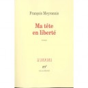Ma Tete En Liberte - Francois Meyronnis