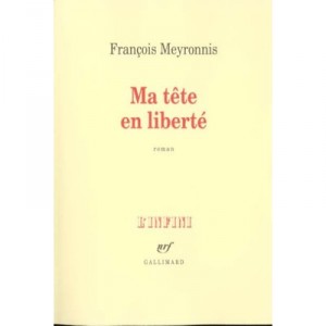 Ma Tete En Liberte - Francois Meyronnis