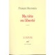 Ma Tete En Liberte - Francois Meyronnis