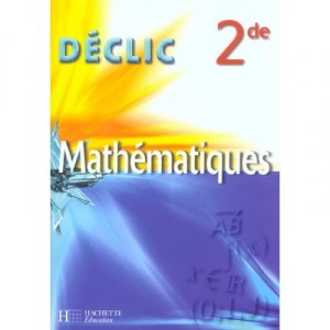 Declic Mathematiques 2nde, Mathematiques , 2nde - L Misset , J Turner