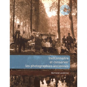 (re) Connaitre Et Conservier Les Photographies Anciennes - Bertrand Lavedrine