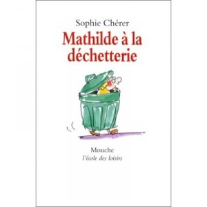 Mathilde A La Dechetterie - Sophie Cherer , Veronique Deiss