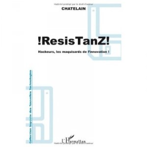 !resistanz! , Hackeurs, Les Maquisards De L'innovation - Yannick Chatelain