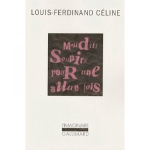Maudits Soupirs Pour Une Autre Fois - Louis-ferdinand Celine