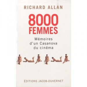 8000 Femmes , Memoires D'un Casanova Du Cinema - Allan Richard