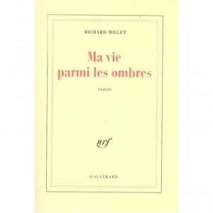 Ma Vie Parmi Les Ombres - Richard Millet