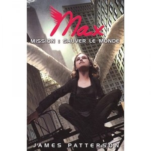Max T.3 , Mission : Sauver Le Monde - James Patterson