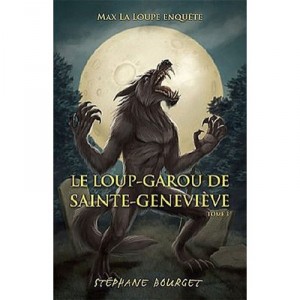 Max La Loupe T.3 , Le Loup-garou De Sainte Genevieve - Stephane Bourget