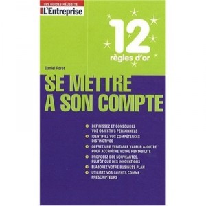 12 Regles D'or Pour Se Mettre A Son Compte - Daniel Porot