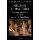 Mecenes Et Musiciens , Du Salon Au Concert A Paris Sous La Iiie Republique - Myriam Chimenes