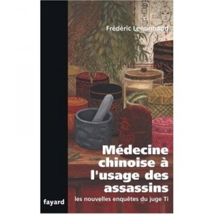 Les Nouvelles Enquetes Du Juge Ti , Medecine Chinoise A L'usage Des Assassins - Frederic Lenormand