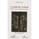 La Medecine Verticale , Plaidoyer Pour Un Humanisme Medical - Francois Cloutier