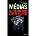 Medias , La Faillite D'un Contre-pouvoir - Philippe Merlant , Luc Chatel