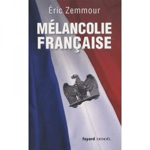 Melancolie Francaise - Eric Zemmour