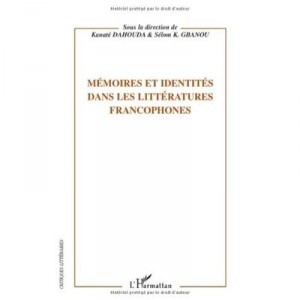 Memoires Et Identites Dans Les Litteratures Francophones - Kanate Dahouda , Selom K. Gbanou