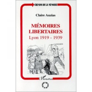 Memoires Libertaires , Lyon, 1919-1939 - Claire Auzias