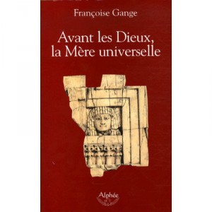 Avant Les Dieux, La Mere Universelle - Francoise Gange