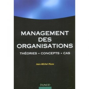 Management Des Organisations , Theories, Concepts, Cas - Jean-michel Plane
