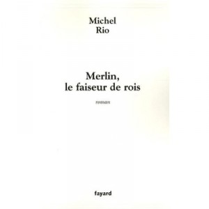 Merlin, Le Faiseur De Rois - Michel Rio
