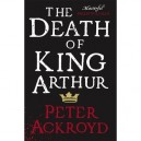 The Death Of King Arthur - Peter Ackroyd